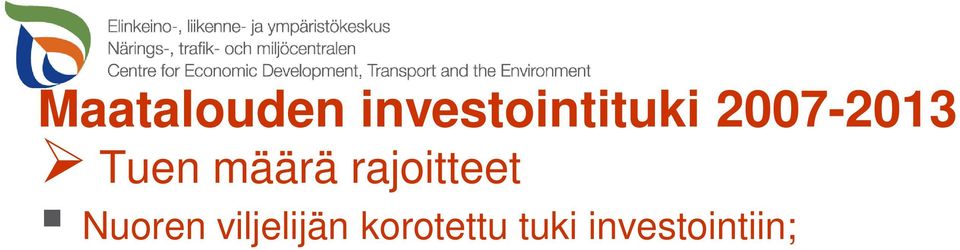 Rakentamisinvestointiin ei myönnetä tukea, jos hakemuksen perusteella tuen määrä olisi enint. 5000 euroa. Esim.