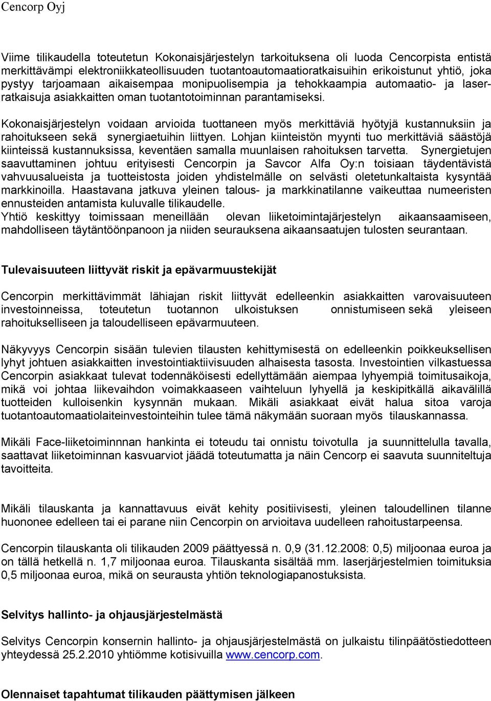 Kokonaisjärjestelyn voidaan arvioida tuottaneen myös merkittäviä hyötyjä kustannuksiin ja rahoitukseen sekä synergiaetuihin liittyen.