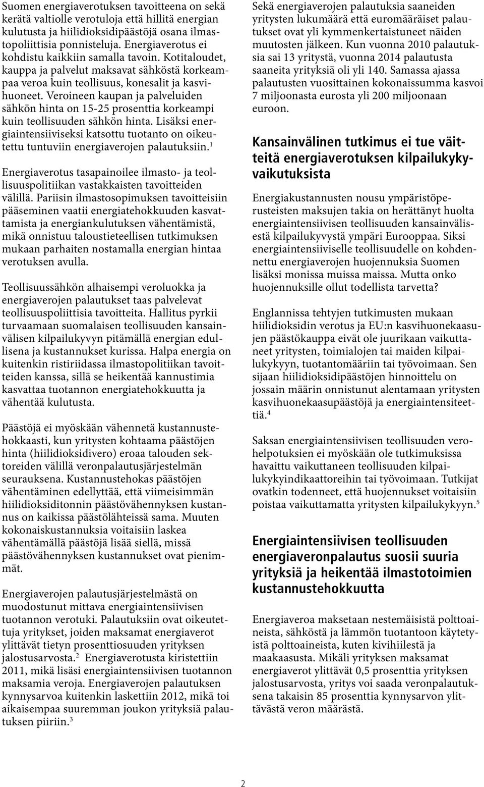 Veroineen kaupan ja palveluiden sähkön hinta on 15-25 prosenttia korkeampi kuin teollisuuden sähkön hinta.