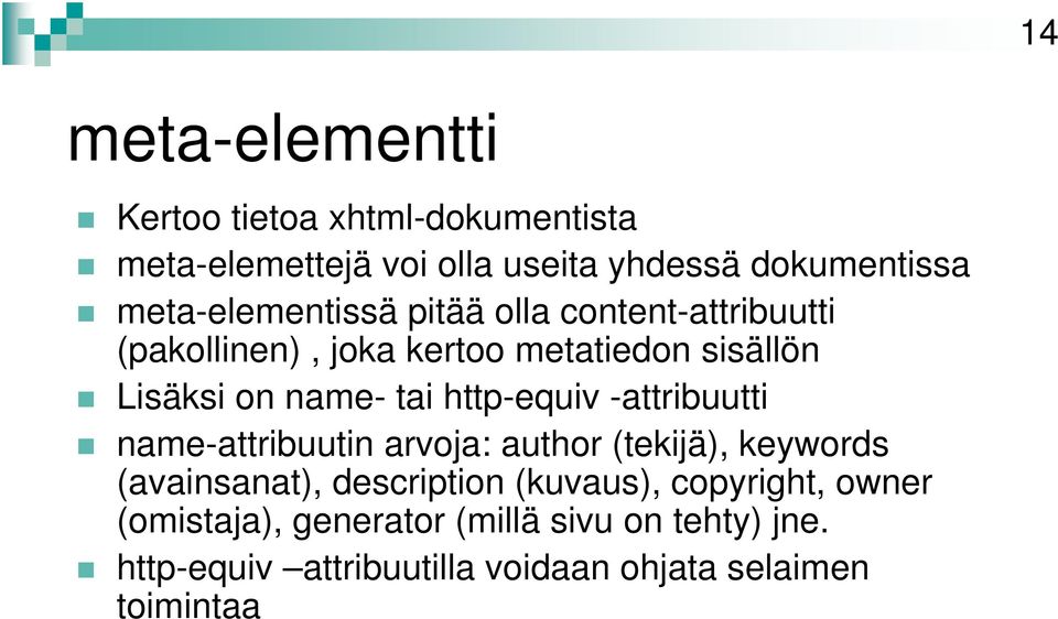 tai http-equiv -attribuutti name-attribuutin arvoja: author (tekijä), keywords (avainsanat), description