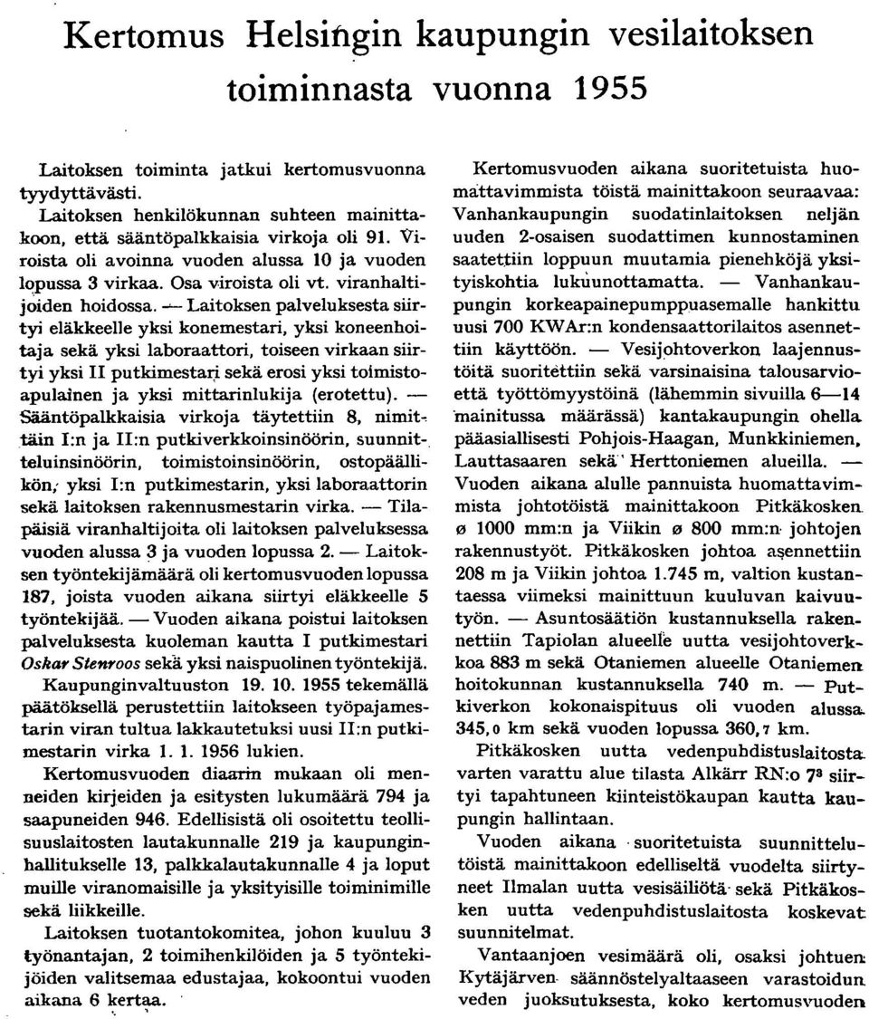 ~ Laitoksen palveluksesta siirtyi eläkkeelle yksi konemestari, yksi koneenhoitaja sekä yksi laboraattori, toiseen virkaan siirtyi yksi putkimestarj.