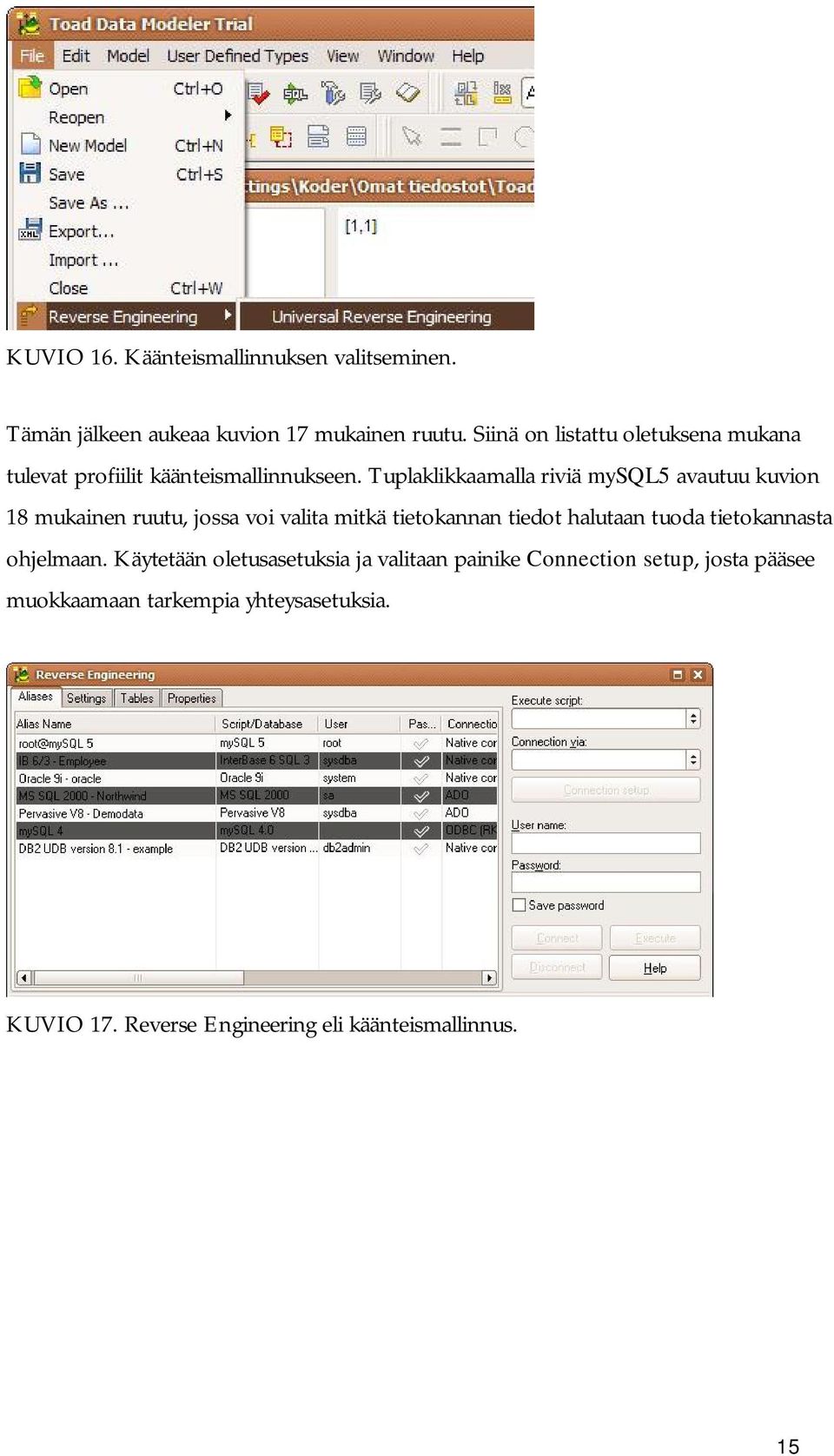 Tuplaklikkaamalla riviä mysql5 avautuu kuvion 18 mukainen ruutu, jossa voi valita mitkä tietokannan tiedot halutaan tuoda