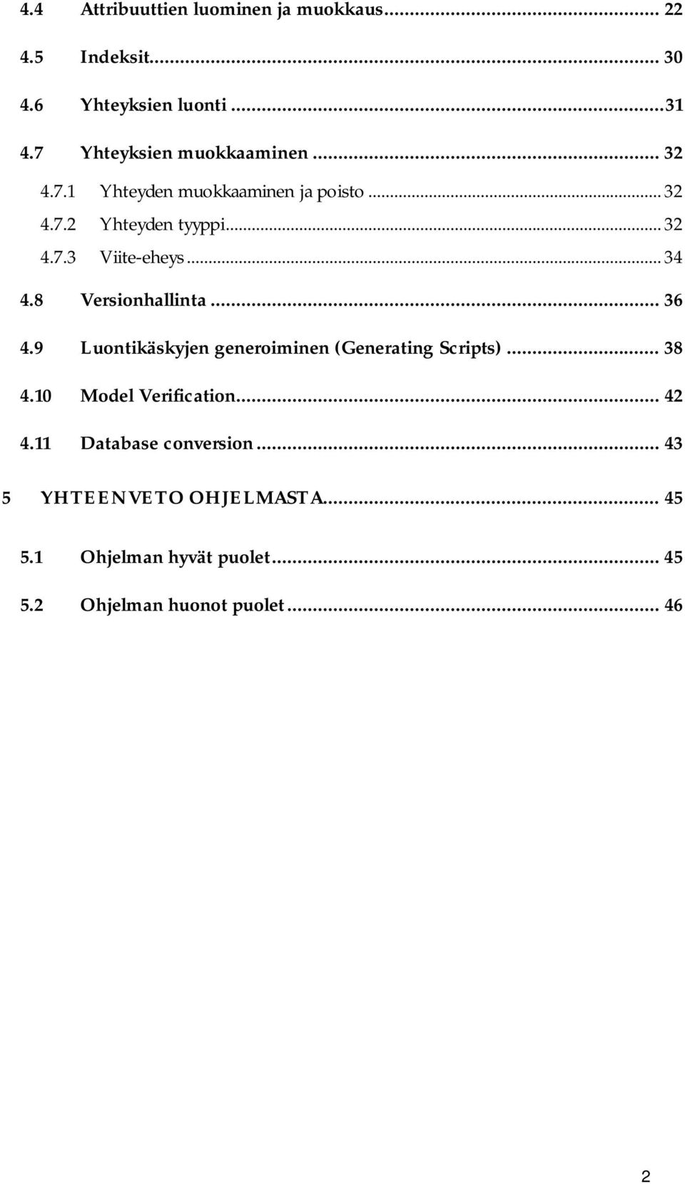 .. 34 4.8 Versionhallinta... 36 4.9 Luontikäskyjen generoiminen (Generating Scripts)... 38 4.10 Model Verification.