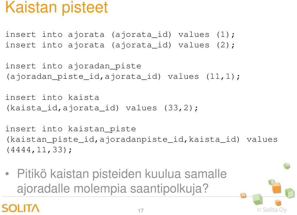 (kaista_id,ajorata_id) values (33,2); insert into kaistan_piste