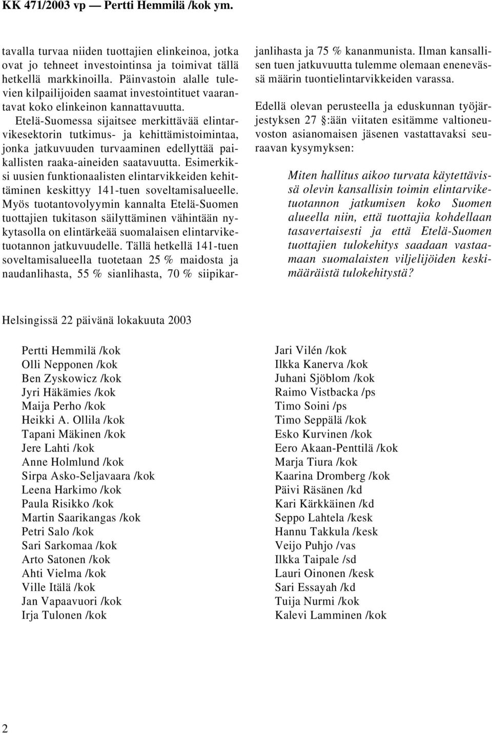 Etelä-Suomessa sijaitsee merkittävää elintarvikesektorin tutkimus- ja kehittämistoimintaa, jonka jatkuvuuden turvaaminen edellyttää paikallisten raaka-aineiden saatavuutta.