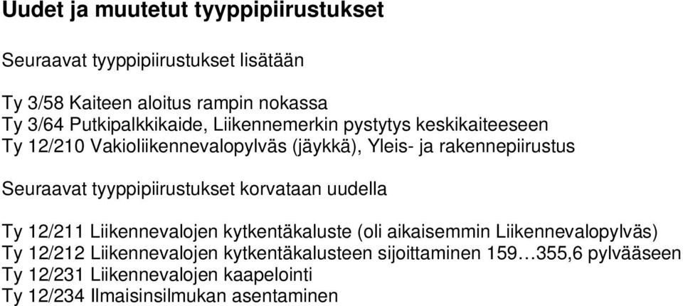 Seuraavat tyyppipiirustukset korvataan uudella Ty 12/211 Liikennevalojen kytkentäkaluste (oli aikaisemmin Liikennevalopylväs) Ty