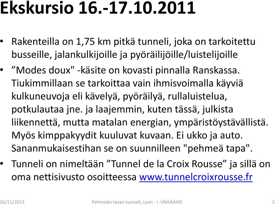 Ranskassa. Tiukimmillaan se tarkoittaa vain ihmisvoimalla käyviä kulkuneuvoja eli kävelyä, pyöräilyä, rullaluistelua, potkulautaa jne.