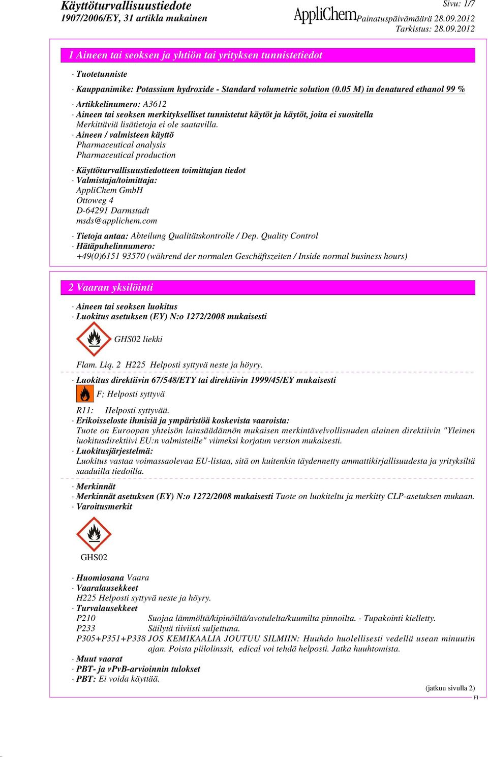 Aineen / valmisteen käyttö Pharmaceutical analysis Pharmaceutical production Käyttöturvallisuustiedotteen toimittajan tiedot Valmistaja/toimittaja: AppliChem GmbH Ottoweg 4 D-64291 Darmstadt