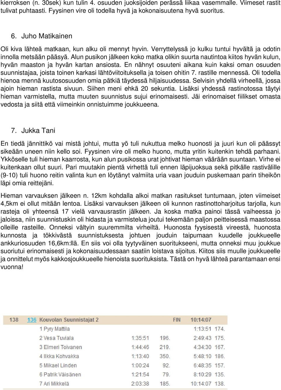 Alun pusikon jälkeen koko matka olikin suurta nautintoa kiitos hyvän kulun, hyvän maaston ja hyvän kartan ansiosta.