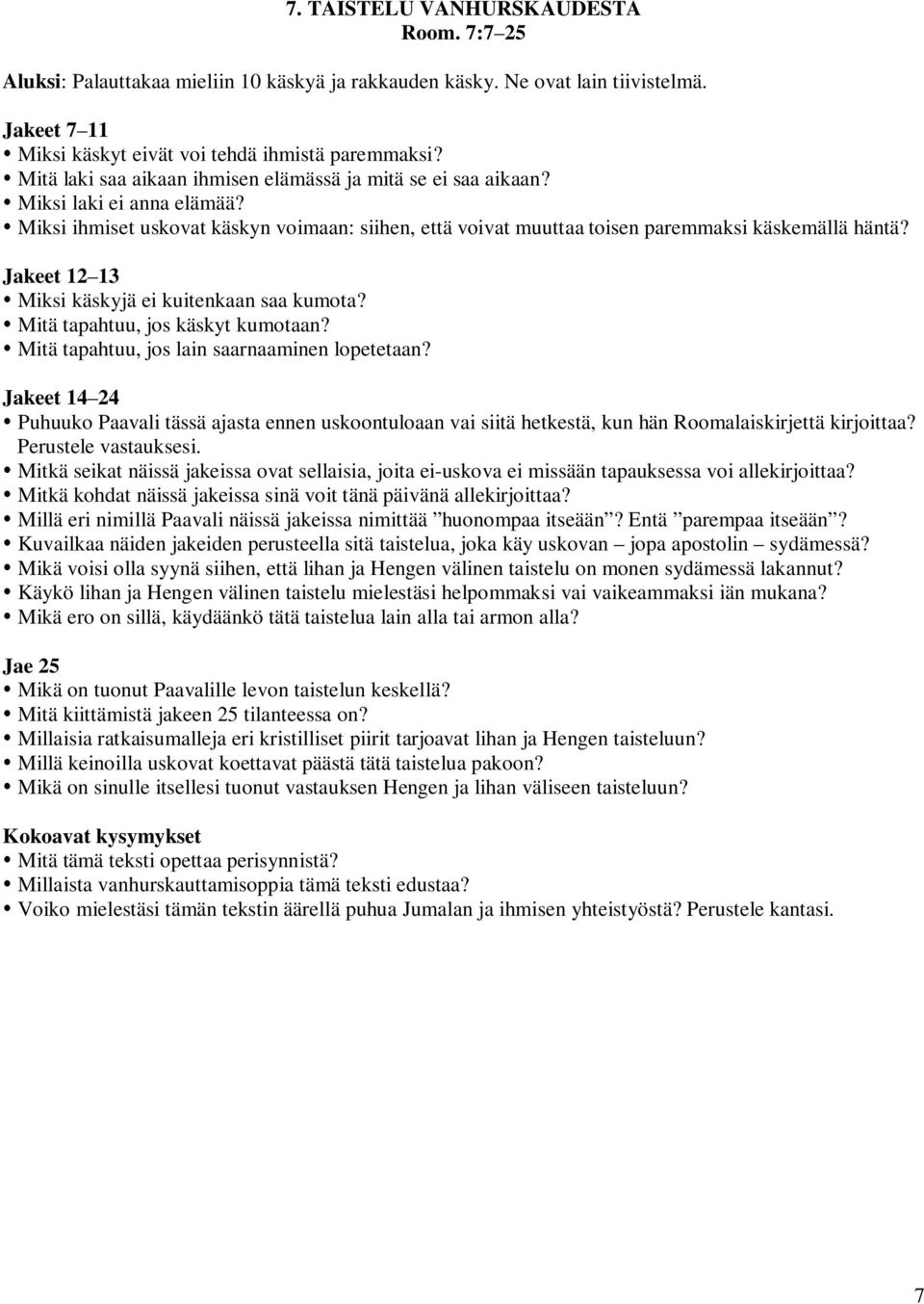 Jakeet 12 13 Miksi käskyjä ei kuitenkaan saa kumota? Mitä tapahtuu, jos käskyt kumotaan? Mitä tapahtuu, jos lain saarnaaminen lopetetaan?