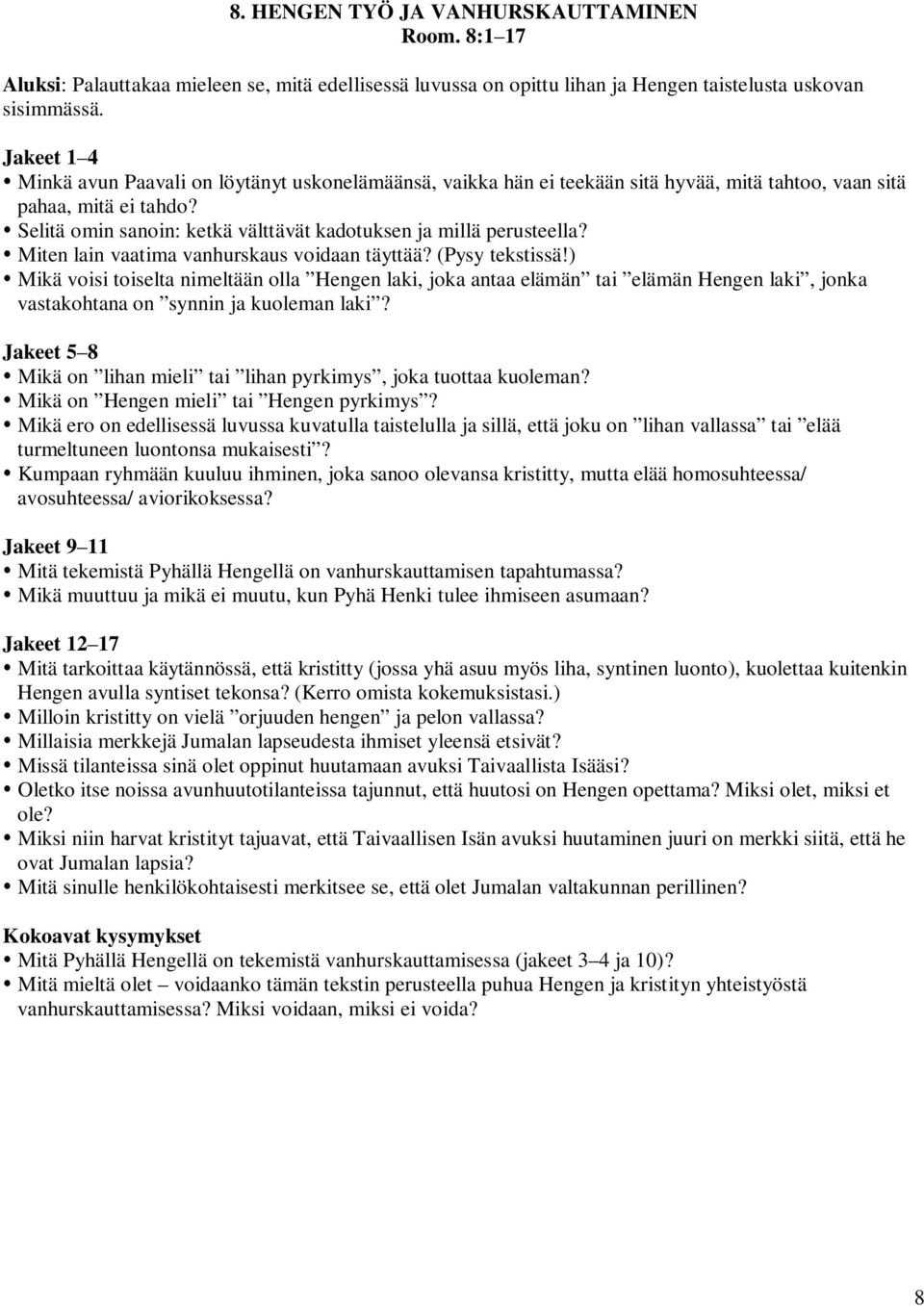 Selitä omin sanoin: ketkä välttävät kadotuksen ja millä perusteella? Miten lain vaatima vanhurskaus voidaan täyttää? (Pysy tekstissä!