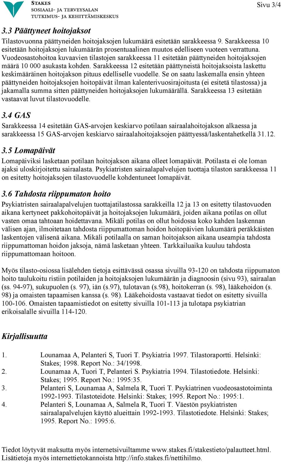 Vuodeosastohoitoa kuvaavien tilastojen sarakkeessa 11 esitetään päättyneiden hoitojaksojen määrä 10 000 asukasta kohden.