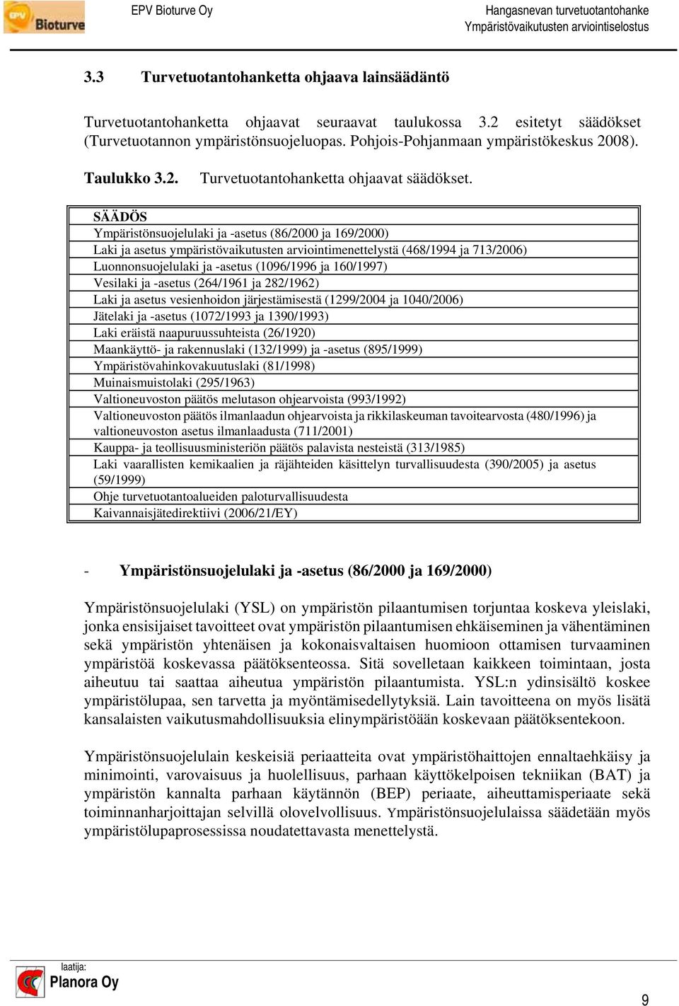 SÄÄDÖS Ympäristönsuojelulaki ja -asetus (86/2000 ja 169/2000) Laki ja asetus ympäristövaikutusten arviointimenettelystä (468/1994 ja 713/2006) Luonnonsuojelulaki ja -asetus (1096/1996 ja 160/1997)