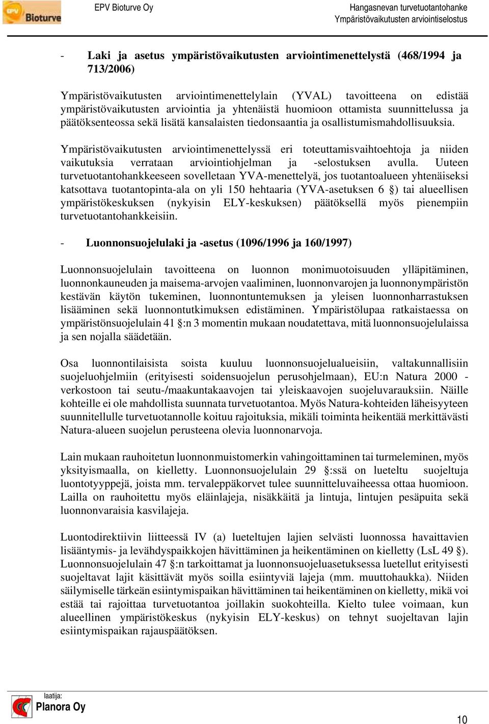 Ympäristövaikutusten arviointimenettelyssä eri toteuttamisvaihtoehtoja ja niiden vaikutuksia verrataan arviointiohjelman ja -selostuksen avulla.