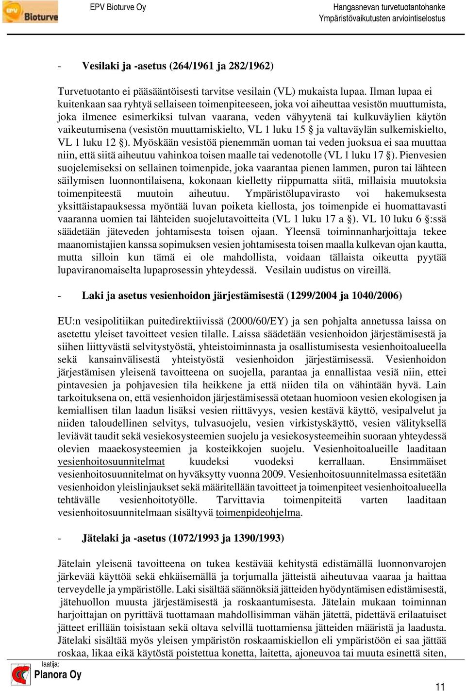 vaikeutumisena (vesistön muuttamiskielto, VL 1 luku 15 ja valtaväylän sulkemiskielto, VL 1 luku 12 ).