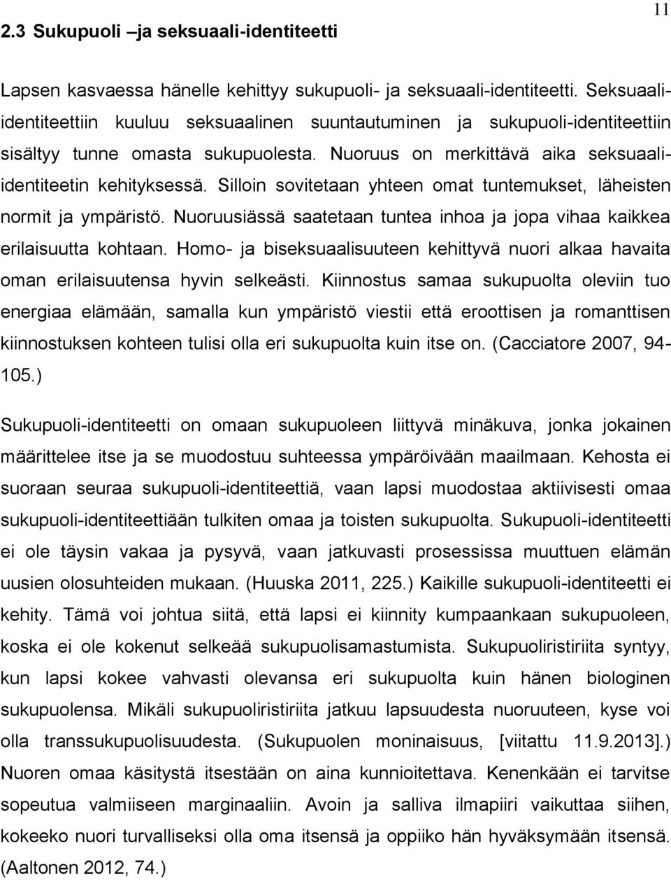 Silloin sovitetaan yhteen omat tuntemukset, läheisten normit ja ympäristö. Nuoruusiässä saatetaan tuntea inhoa ja jopa vihaa kaikkea erilaisuutta kohtaan.
