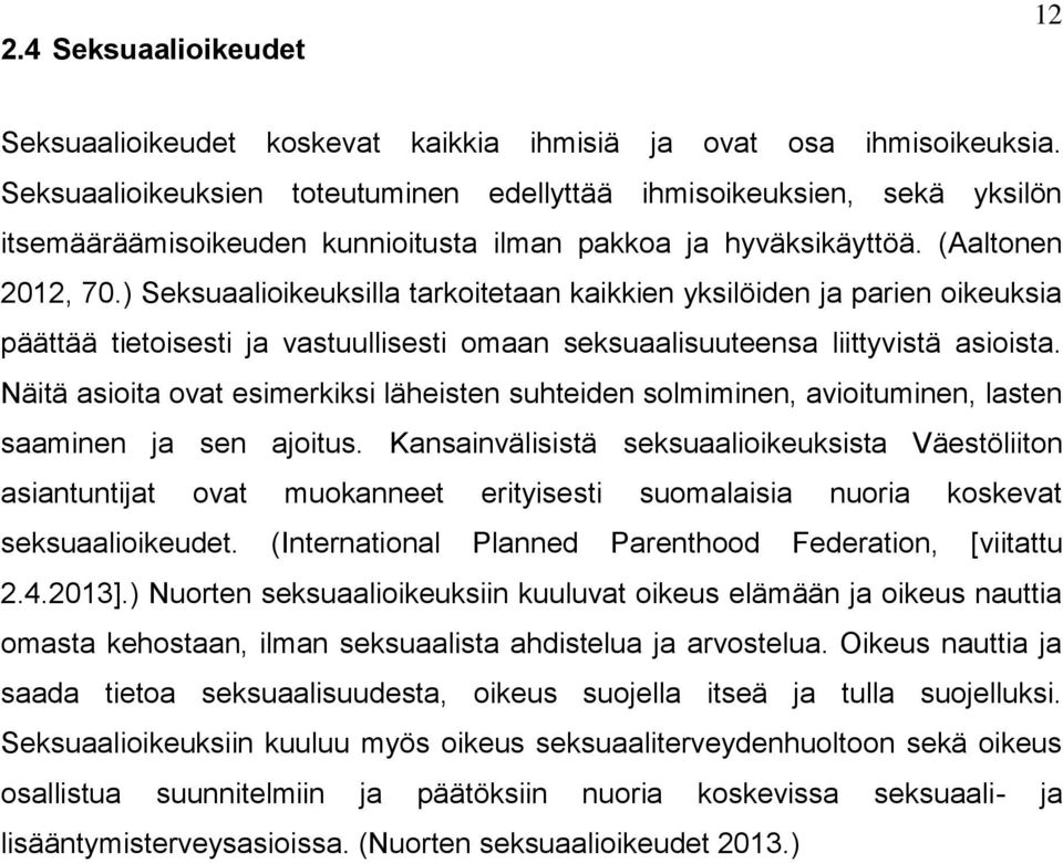 ) Seksuaalioikeuksilla tarkoitetaan kaikkien yksilöiden ja parien oikeuksia päättää tietoisesti ja vastuullisesti omaan seksuaalisuuteensa liittyvistä asioista.