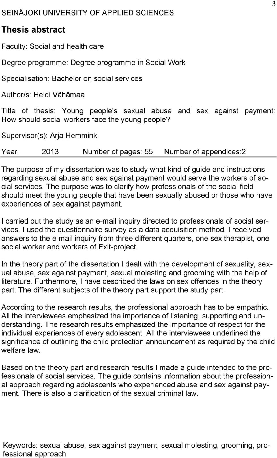Supervisor(s): Arja Hemminki Year: 2013 Number of pages: 55 Number of appendices:2 The purpose of my dissertation was to study what kind of guide and instructions regarding sexual abuse and sex