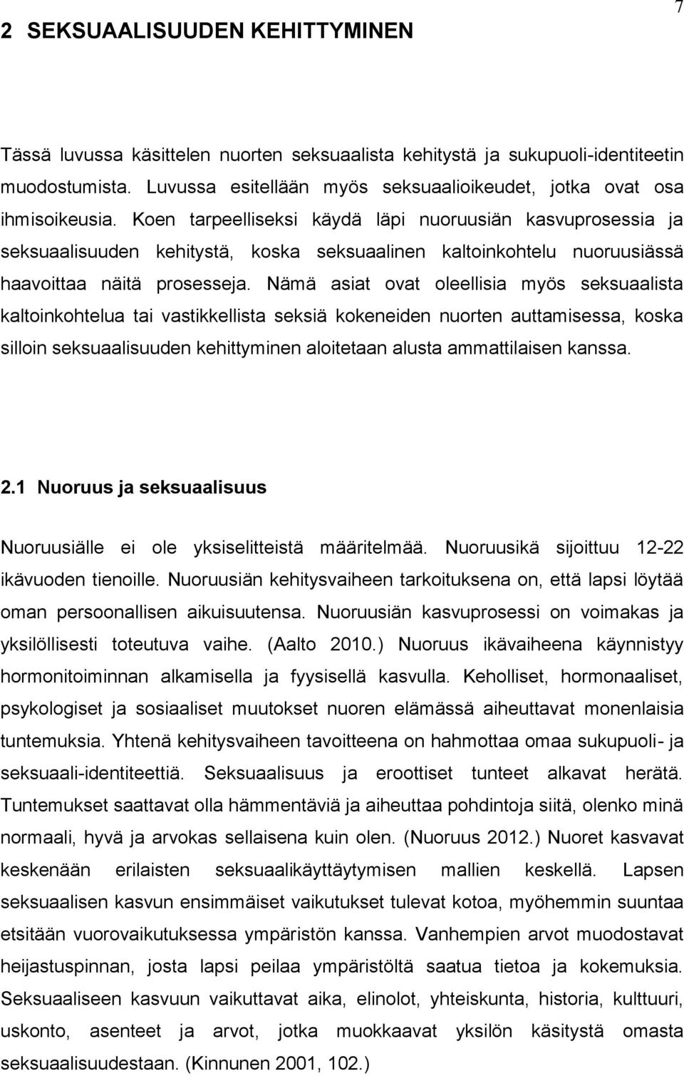 Koen tarpeelliseksi käydä läpi nuoruusiän kasvuprosessia ja seksuaalisuuden kehitystä, koska seksuaalinen kaltoinkohtelu nuoruusiässä haavoittaa näitä prosesseja.