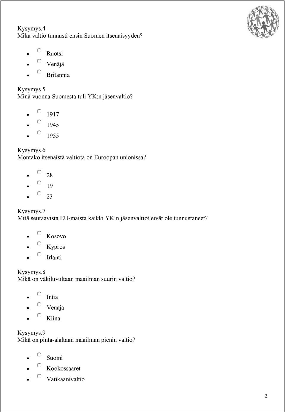 28 19 23 Kysymys.7 Mitä seuraavista EU-maista kaikki YK:n jäsenvaltiot eivät ole tunnustaneet? Kosovo Kypros Irlanti Kysymys.