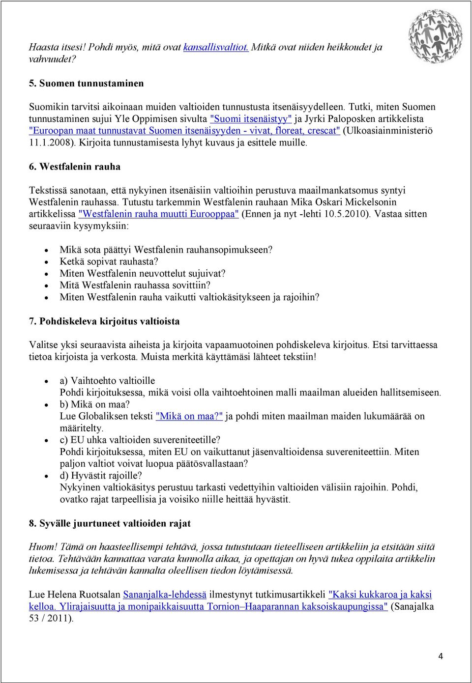 (Ulkoasiainministeriö 11.1.2008). Kirjoita tunnustamisesta lyhyt kuvaus ja esittele muille. 6.