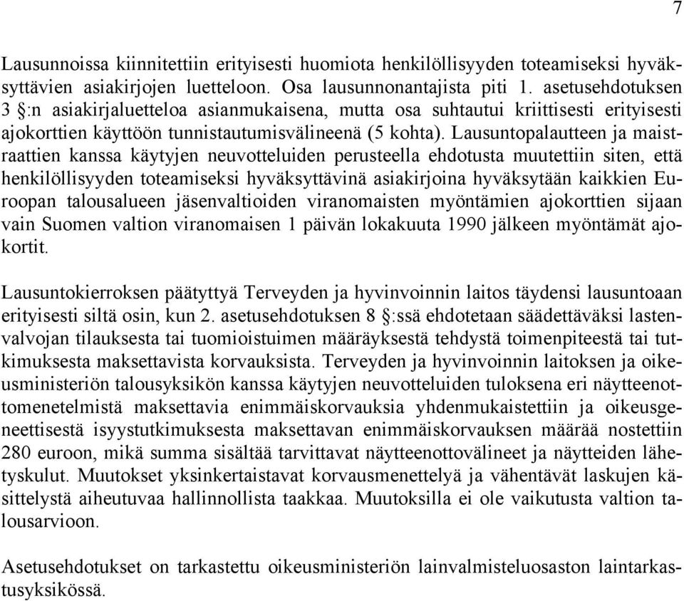 Lausuntopalautteen ja maistraattien kanssa käytyjen neuvotteluiden perusteella ehdotusta muutettiin siten, että henkilöllisyyden toteamiseksi hyväksyttävinä asiakirjoina hyväksytään kaikkien Euroopan