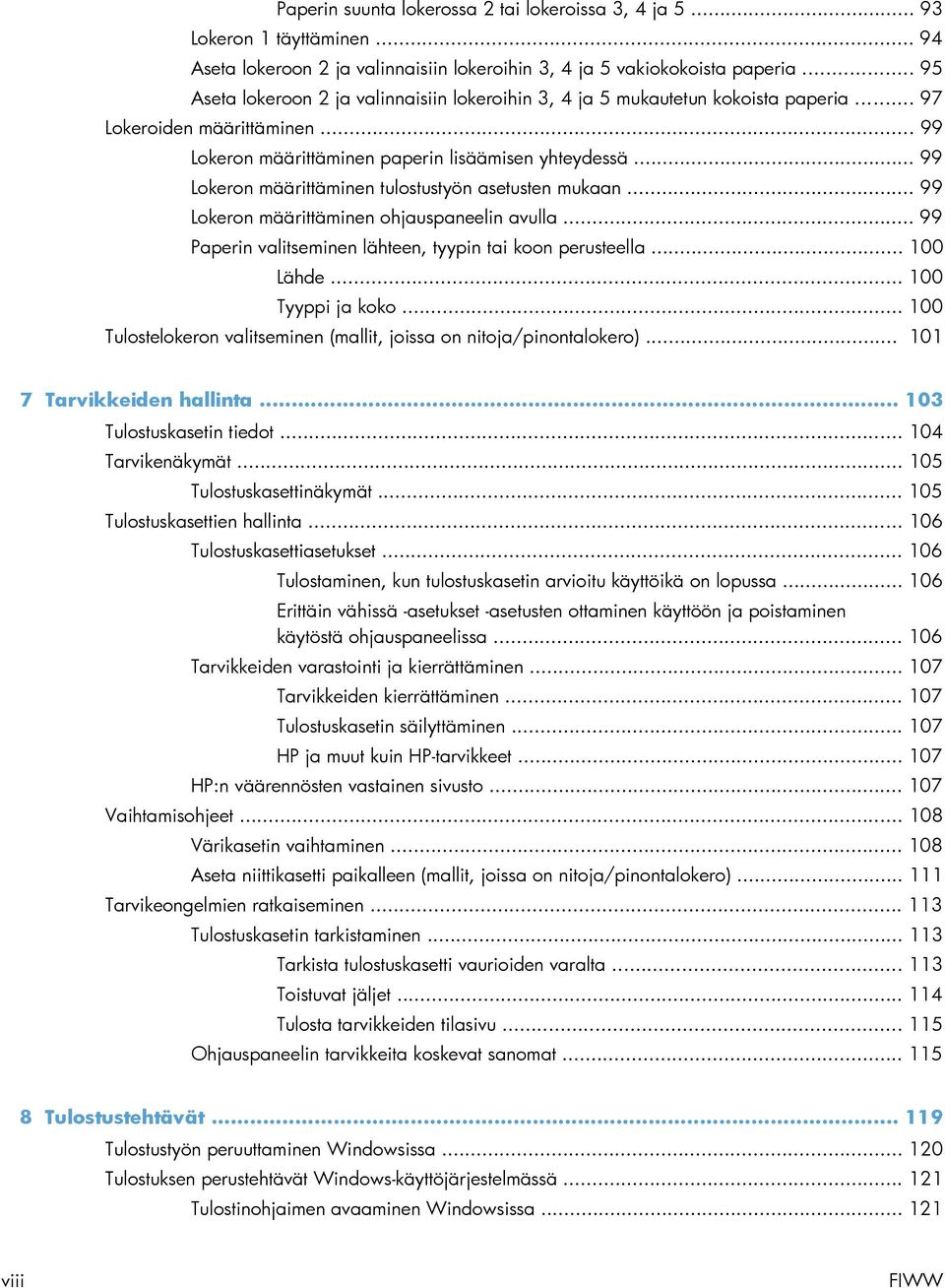 .. 99 Lokeron määrittäminen tulostustyön asetusten mukaan... 99 Lokeron määrittäminen ohjauspaneelin avulla... 99 Paperin valitseminen lähteen, tyypin tai koon perusteella... 100 Lähde.