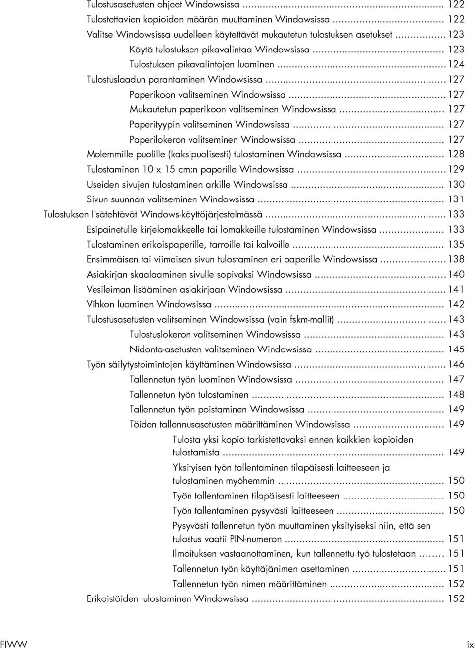 .. 127 Mukautetun paperikoon valitseminen Windowsissa... 127 Paperityypin valitseminen Windowsissa... 127 Paperilokeron valitseminen Windowsissa.