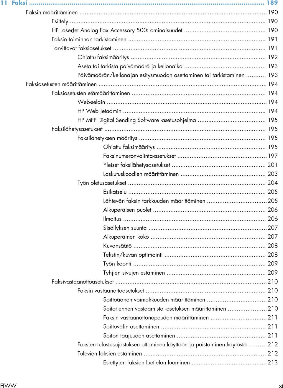 .. 194 Faksiasetusten etämäärittäminen... 194 Web-selain... 194 HP Web Jetadmin... 194 HP MFP Digital Sending Software -asetusohjelma... 195 Faksilähetysasetukset... 195 Faksilähetyksen määritys.