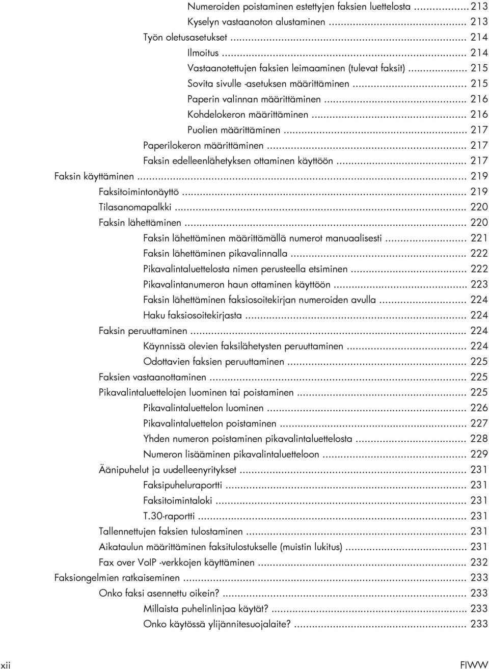 .. 217 Faksin edelleenlähetyksen ottaminen käyttöön... 217 Faksin käyttäminen... 219 Faksitoimintonäyttö... 219 Tilasanomapalkki... 220 Faksin lähettäminen.