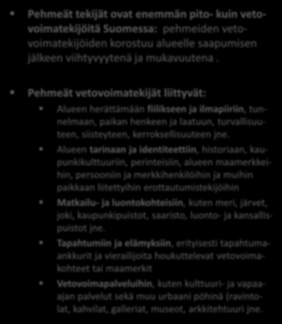 3. PEHMEÄT VETOVOIMATEKIJÄT Pehmeät tekijät ovat enemmän pito- kuin vetovoimatekijöitä Suomessa: pehmeiden vetovoimatekijöiden korostuu alueelle saapumisen jälkeen viihtyvyytenä ja mukavuutena.