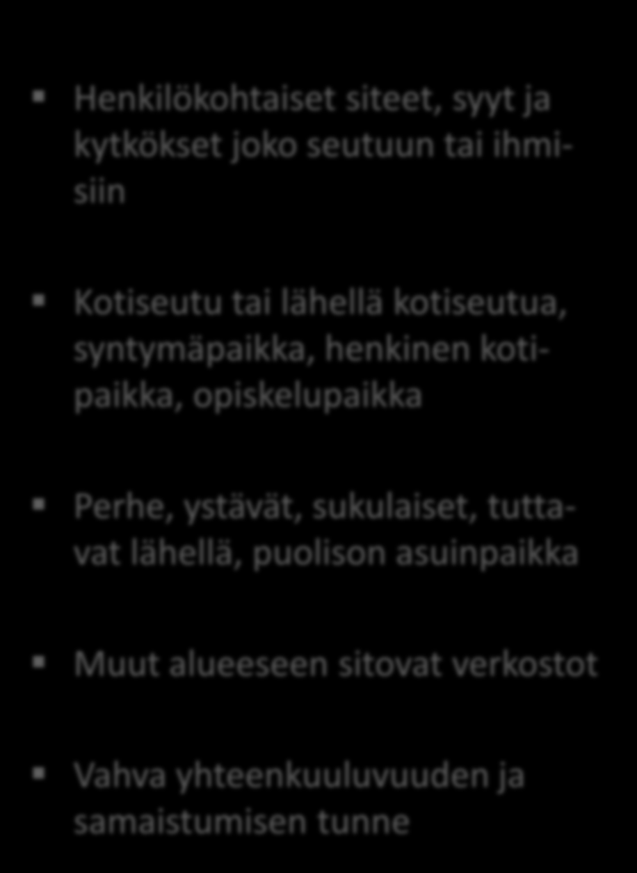 5. IDENTITEETTITEKIJÄT Henkilökohtaiset siteet, syyt ja kytkökset joko seutuun tai ihmisiin Kotiseutu tai lähellä kotiseutua, syntymäpaikka, henkinen kotipaikka,