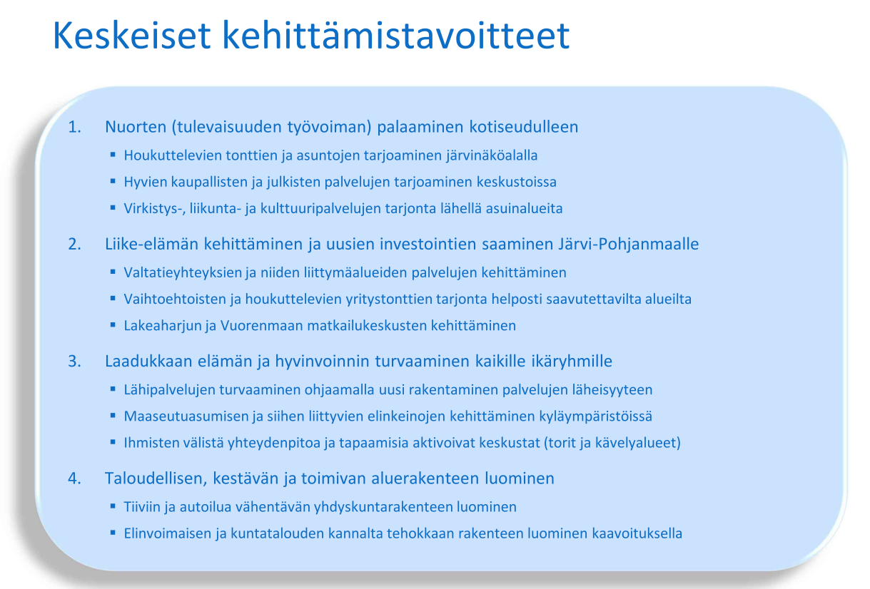 JÄRV I-POHJANMAAN ALUEIDENK ÄYTÖN S UUNNITELMA 5 Etelä-Pohjanmaan keskeisiä kehittämistavoitteita ovat: 1. Inhimillisen pääoman vahvistaminen 2.