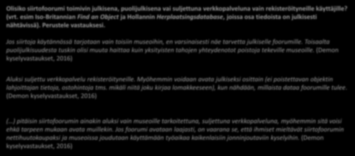 Miten demon testaajat ovat kommentoineet siirtofoorumikaavailua? Olisiko siirtofoorumi toimivin julkisena, puolijulkisena vai suljettuna verkkopalveluna vain rekisteröityneille käyttäjille? (vrt.