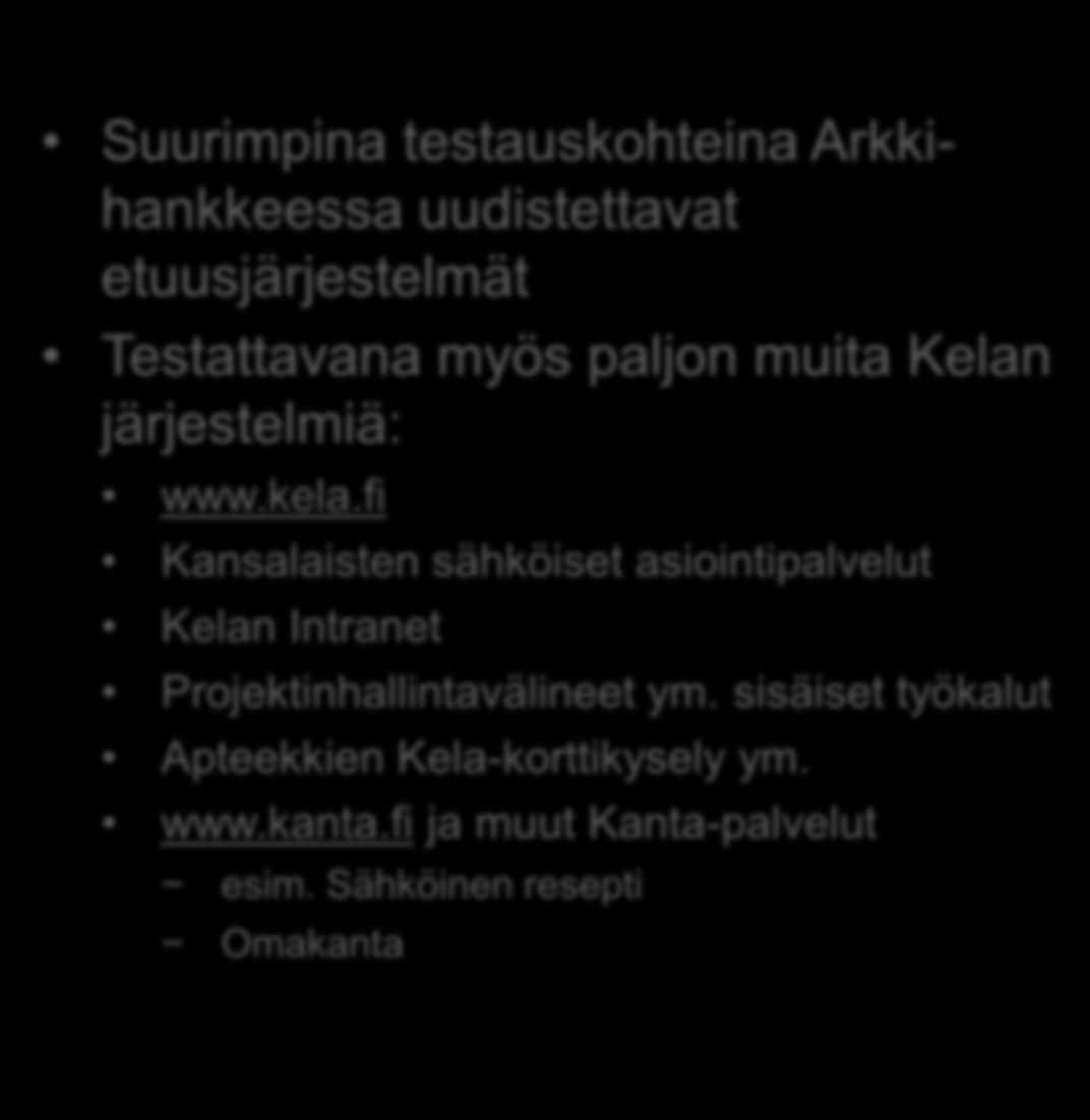 Kelan Testausyksikkö Pitkät perinteet systeemitestauksessa / toiminnallisessa testauksessa ja etuusosaamisessa Ei-toiminnallinen testaus uudempaa: Suorituskykytestausta järjestelmällisesti v.