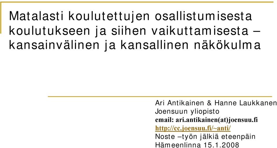 & Hanne Laukkanen Joensuun yliopisto email: ari.antikainen(at)joensuu.