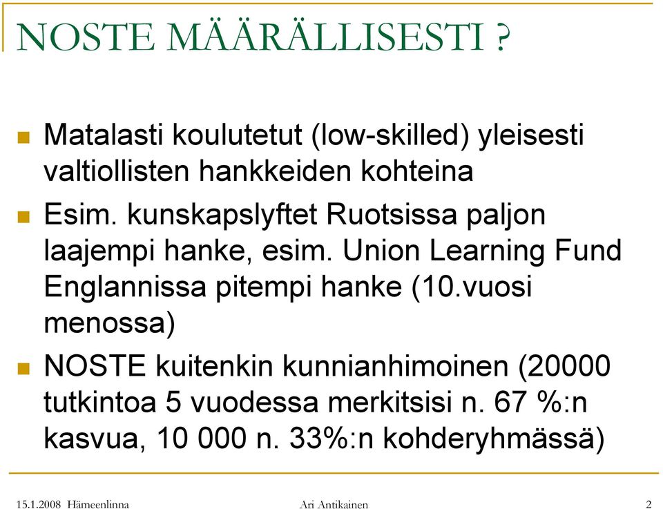 kunskapslyftet Ruotsissa paljon laajempi hanke, esim.