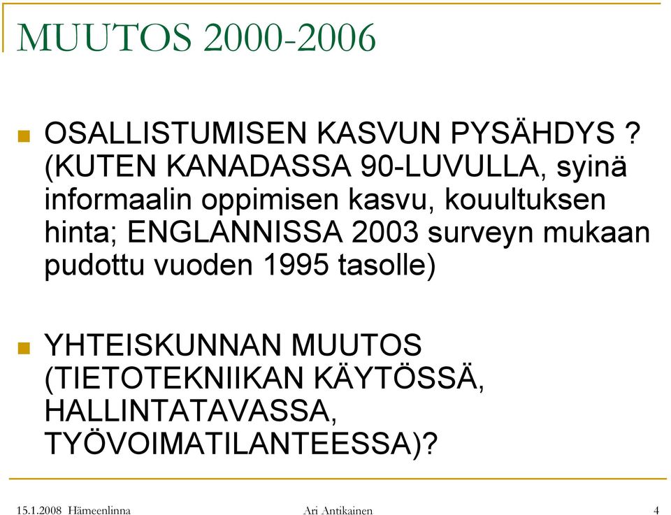 hinta; ENGLANNISSA 2003 surveyn mukaan pudottu vuoden 1995 tasolle)