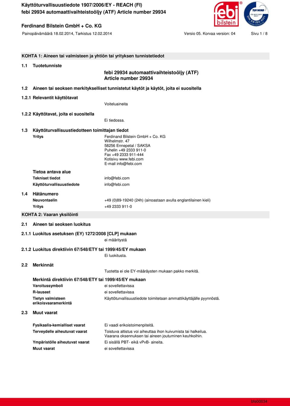 2.2 Käyttötavat, joita ei suositella Voiteluaineita Ei tiedossa. 1.3 Käyttöturvallisuustiedotteen toimittajan tiedot Yritys Wilhelmstr.