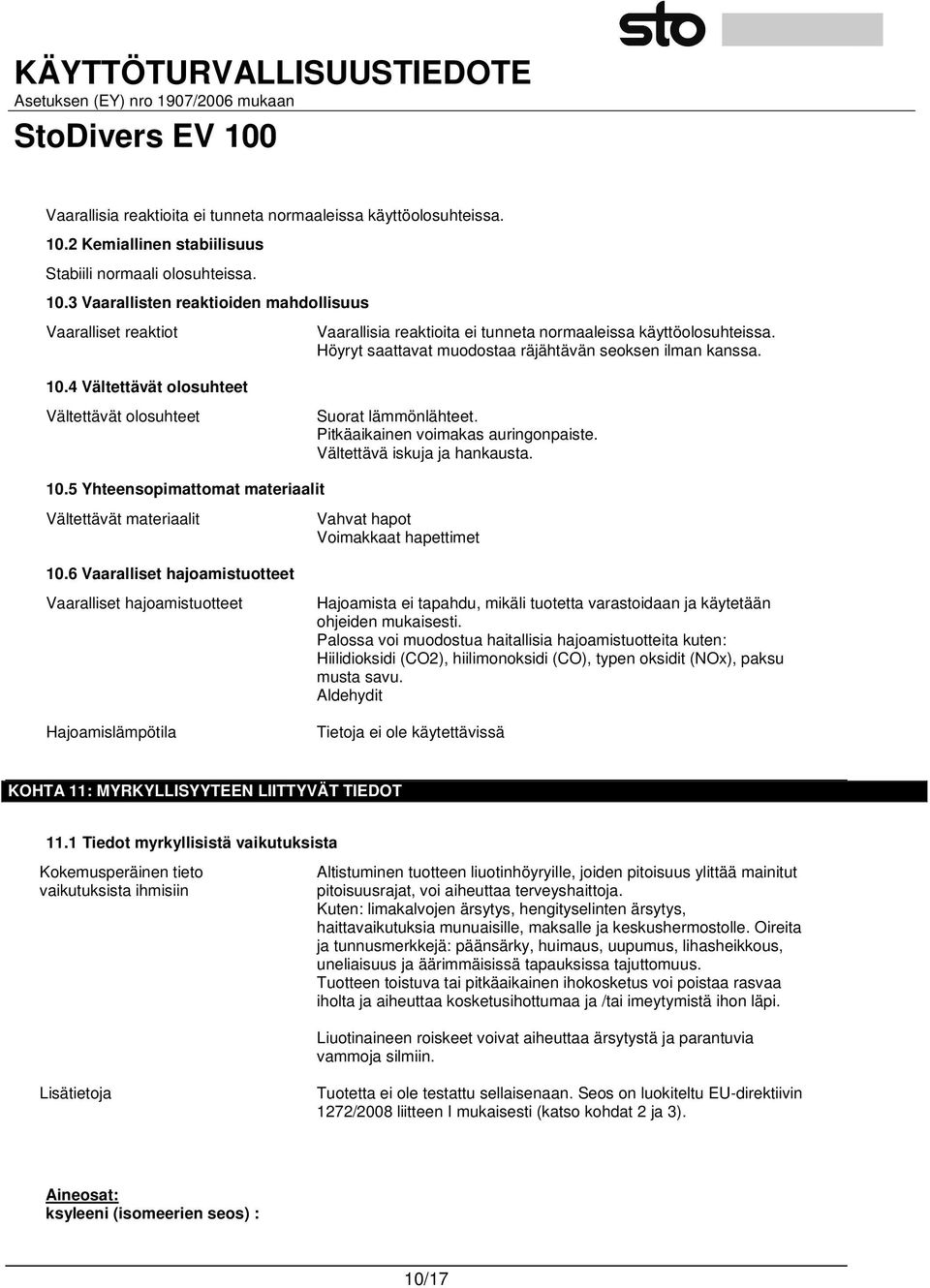 Vältettävä iskuja ja hankausta. 10.5 Yhteensopimattomat materiaalit Vältettävät materiaalit Vahvat hapot Voimakkaat hapettimet 10.