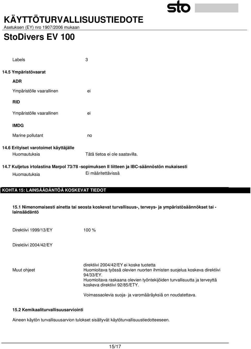 1 Nimenomaisesti ainetta tai seosta koskevat turvallisuus-, terveys- ja ympäristösäännökset tai - lainsäädäntö Direktiivi 1999/13/EY 100 % Direktiivi 2004/42/EY Muut ohjeet direktiivi 2004/42/EY ei