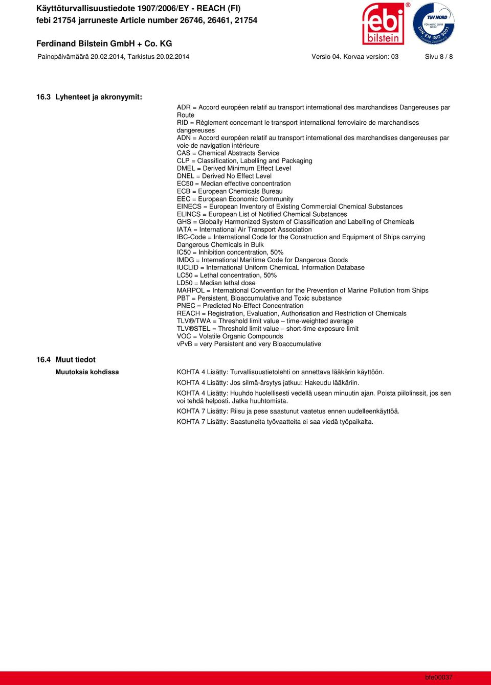 marchandises dangereuses ADN = Accord européen relatif au transport international des marchandises dangereuses par voie de navigation intérieure CAS = Chemical Abstracts Service CLP = Classification,