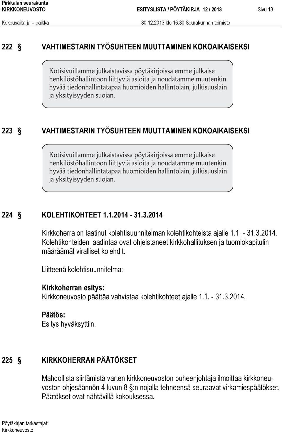 Liitteenä kolehtisuunnitelma: Kirkkoherran esitys: päättää vahvistaa kolehtikohteet ajalle 1.1. - 31.3.2014.
