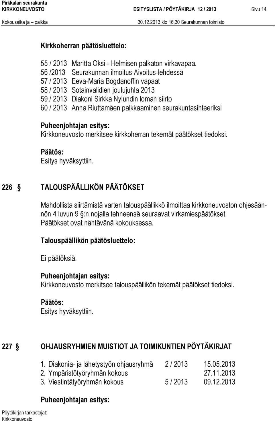 Riuttamäen palkkaaminen seurakuntasihteeriksi merkitsee kirkkoherran tekemät päätökset tiedoksi.