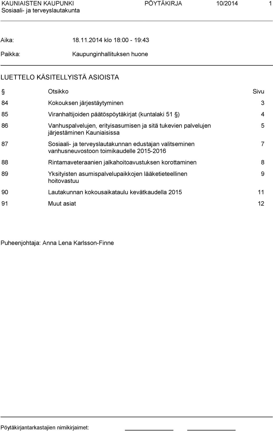 päätöspöytäkirjat (kuntalaki 51 ) 4 86 Vanhuspalvelujen, erityisasumisen ja sitä tukevien palvelujen järjestäminen Kauniaisissa 87 Sosiaali- ja terveyslautakunnan