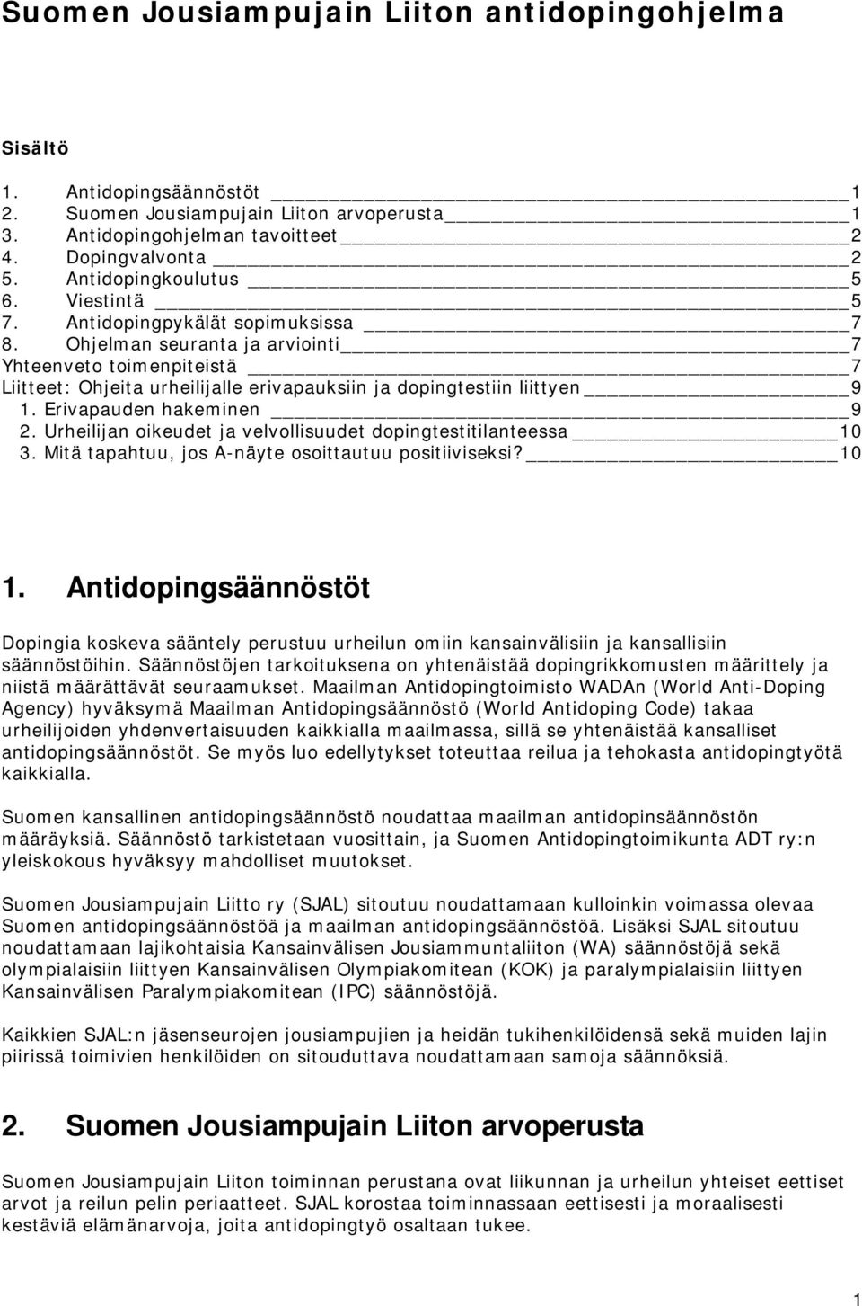 Ohjelman seuranta ja arviointi 7 Yhteenveto toimenpiteistä 7 Liitteet: Ohjeita urheilijalle erivapauksiin ja dopingtestiin liittyen 9 1. Erivapauden hakeminen 9 2.