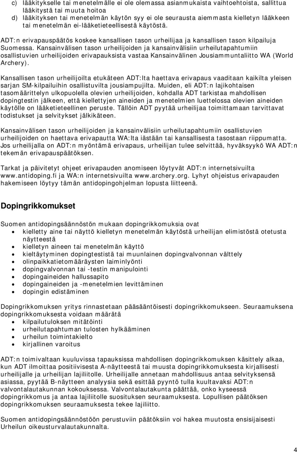 Kansainvälisen tason urheilijoiden ja kansainvälisiin urheilutapahtumiin osallistuvien urheilijoiden erivapauksista vastaa Kansainvälinen Jousiammuntaliitto WA (World Archery).