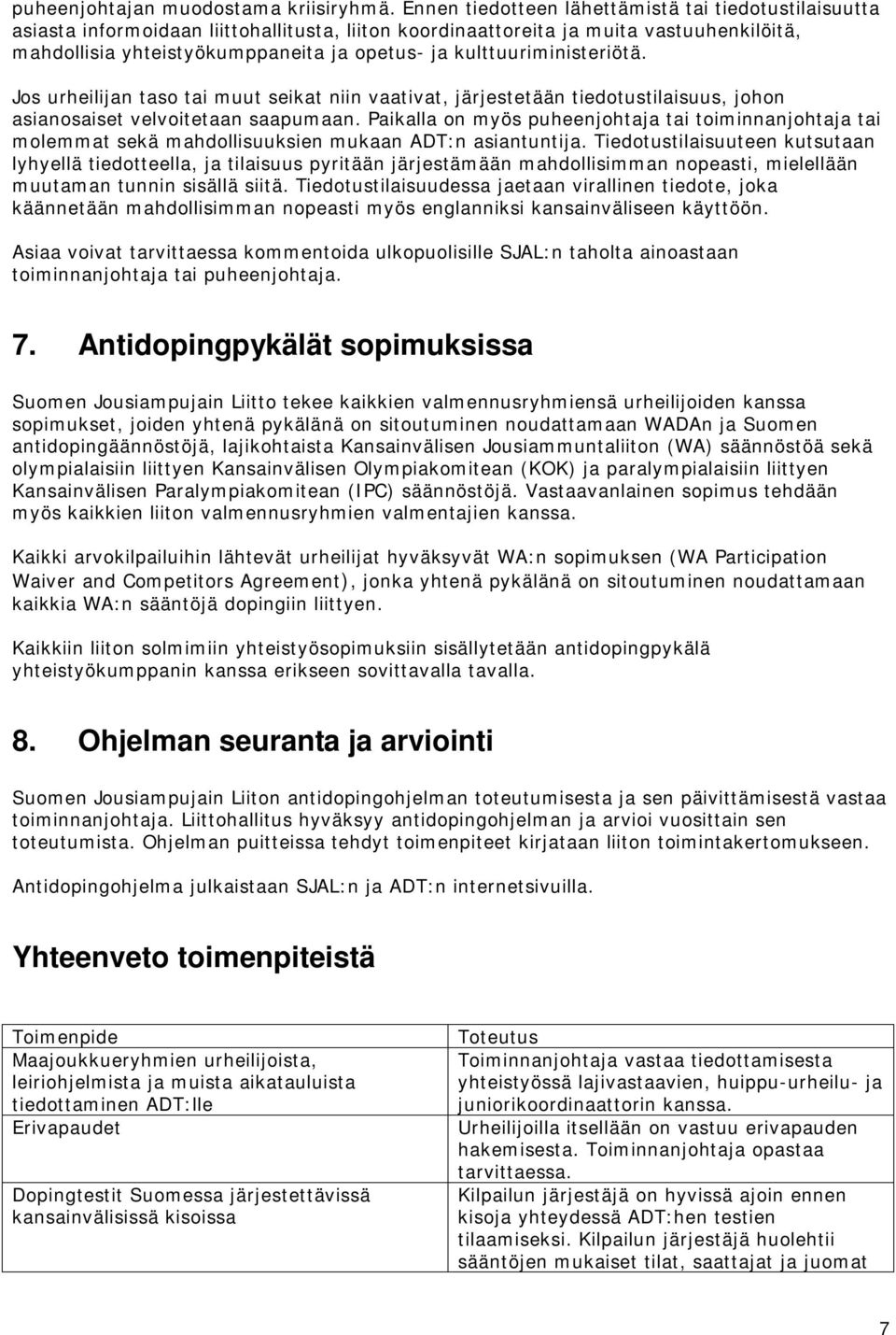 kulttuuriministeriötä. Jos urheilijan taso tai muut seikat niin vaativat, järjestetään tiedotustilaisuus, johon asianosaiset velvoitetaan saapumaan.