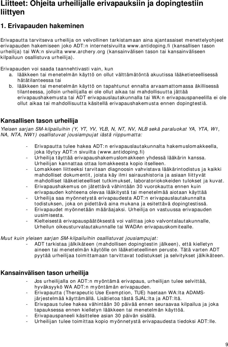 fi (kansallisen tason urheilija) tai WA:n sivuilta www.archery.org (kansainvälisen tason tai kansainväliseen kilpailuun osallistuva urheilija). Erivapauden voi saada taannehtivasti vain, kun a.