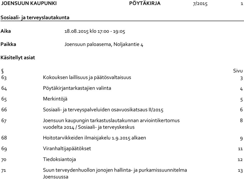 Pöytäkirjantarkastajien valinta 4 65 Merkintöjä 5 66 Sosiaali- ja terveyspalveluiden osavuosikatsaus II/2015 6 67 Joensuun kaupungin